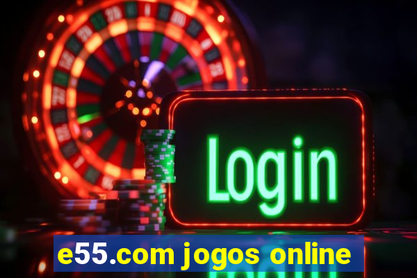 e55.com jogos online